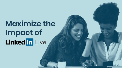 How To Maximize The Impact Of LinkedIn Live